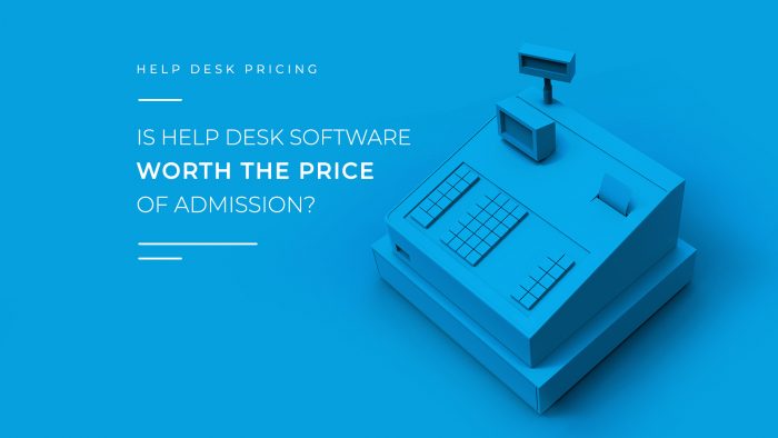 Is Help Desk Software Worth the Price of Admission?