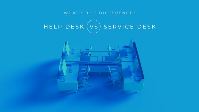 What’s the Difference? Help Desk vs. Service Desk