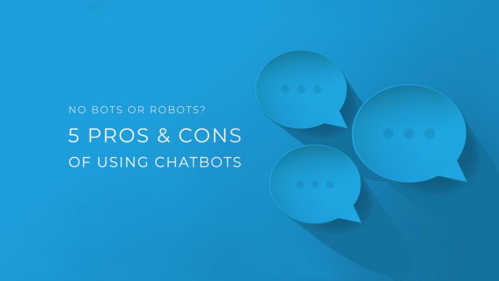 No Bot or Robots? 5 Pros & Cons of Using Chatbots