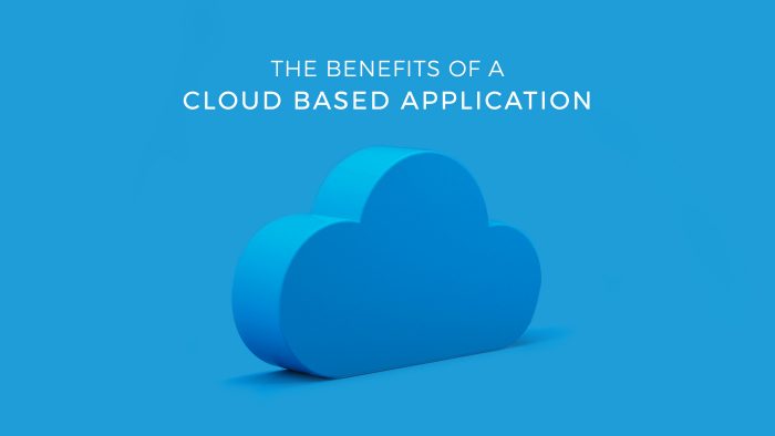 The Benefits of a Cloud Based Application